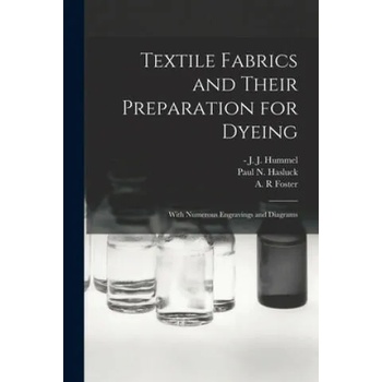 Image 1 of Textile Fabrics and Their Preparation for Dyeing: With Numerous Engravings and Diagrams | J. J. (John James) -1902 Hummel, Paul N. (Paul Nooncree) 185 Hasluck, A. R. Foster