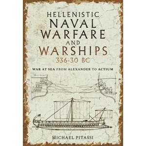 Hellenistic Naval Warfare and Warships 336-30 BC | Paul Pitassi, Michael (ISBN: 9781399097604)
