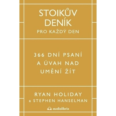 Stoikův deník pro každý den - 366 dní psaní a úvah nad uměním žít - Ryan Holiday