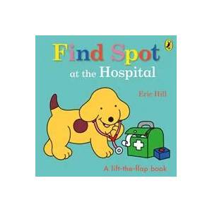 Find Spot at the Hospital | HILL ERIC (ISBN: 9780241531402)