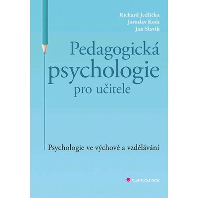 Pedagogická psychologie pro učitele - Jedlička Richard, Koťa Jaroslav, Slavík Jan