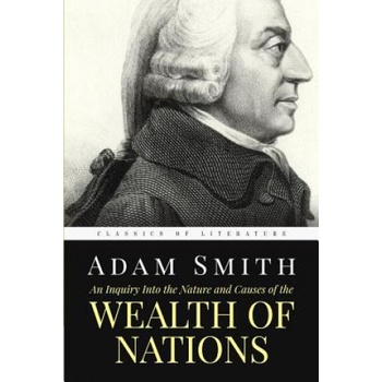 An Inquiry Into the Nature and Causes of the Wealth of Nations