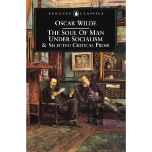 Soul of Man Under Socialism and Selected Critical Prose (ISBN: 9780140433876)