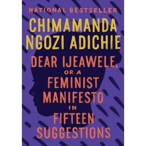 Dear Ijeawele, or A Feminist Manifesto in Fifteen Suggestions | Chimamanda Ngozi Adichie (ISBN: 9780525434801)