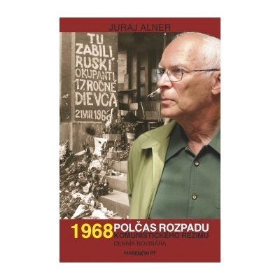 1968 – polčas rozpadu komunistického režimu – denník novinára Juraj Alner