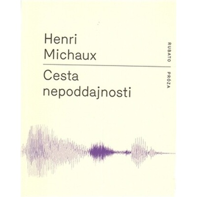 Cesta nepoddajnosti - Henri Michaux
