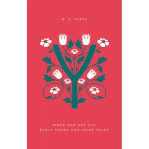 When You Are Old: Early Poems And Fairy Tales | William Butler Yeats (ISBN: 9780143126386)