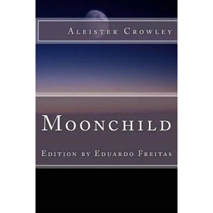 Moonchild | Aleister Crowley, Eduardo Freitas, Edward Alexander Crowley (2017)