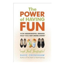 The Power of Having Fun: How Meaningful Breaks Help You Get More Done Crenshaw DavePaperback