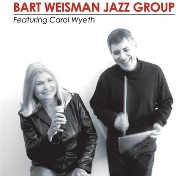 Bart Weisman - Bart Weisman Jazz Group, Featuring Carol Wyeth