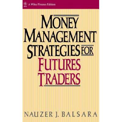 Money Management Strategies for Futures Traders | Nauzer J. Balsara