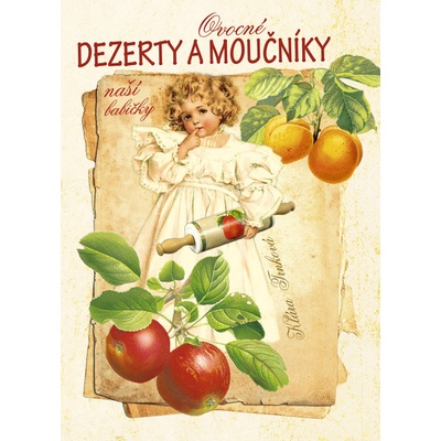 Ovocné dezerty a moučníky naší babičky - Klára Trnková