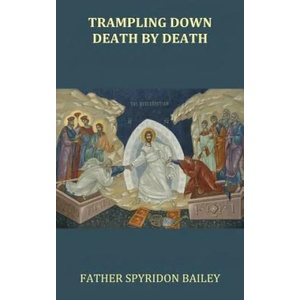 Trampling Down Death By Death | Father Spyridon Bailey (ISBN: 9781785104336)