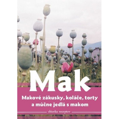 Mak, makové zákusky, koláče torty a múčne jedlá s makom - Tomčíková Viera
