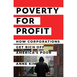 Poverty for Profit: How Corporations Get Rich Off America's Poor | Anne Kim (ISBN: 9781620977811)