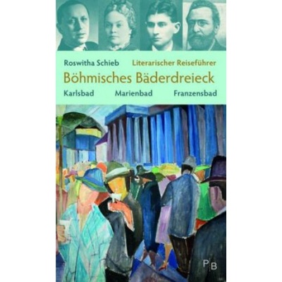 Literarischer Reiseführer Böhmisches Bäderdreieck - Roswitha Schieb