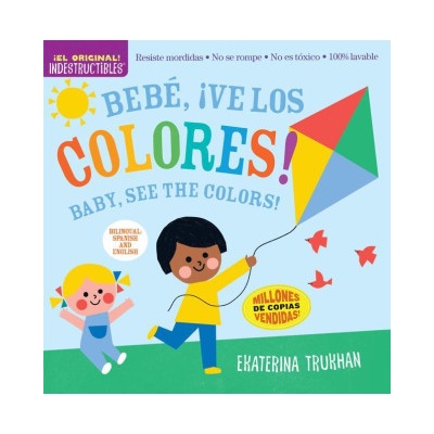 Indestructibles: Bebé, ? Ve Los Colores! / Baby, See the Colors! : Chew Proof - Rip Proof - Nontoxic - 100% Washable (Book for Babies, Newborn Books, Sa