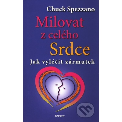 Milovat z celého srdce -- Jak vyléčit zármutek - Chuck Spezzano