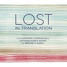 Lost in Translation: An Illustrated Compendium of Untranslatable Words from Around the World Sanders Ella FrancesPevná vazba