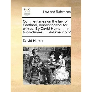 Commentaries on the Law of Scotland, Respecting Trial for Crimes. by David Hume, . . . in Two Volumes. . . . Volume 2 of 2 | David Hume (ISBN: 9781140897033)
