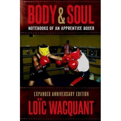 Body & Soul: Notebooks of an Apprentice Boxer, Expanded Anniversary Edition Wacquant Loc