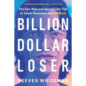 Billion Dollar Loser: The Epic Rise and Spectacular Fall of Adam Neumann and Wework | Reeves Wiedeman (ISBN: 9780316461337)