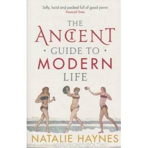 Ancient Guide to Modern Life | Natalie Haynes (2012)