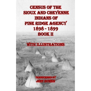Census of the Sioux and Cheyenne Indians of Pine Ridge Agency 1898 - 1899 Book II | Jeff Bowen (ISBN: 9781649681218)