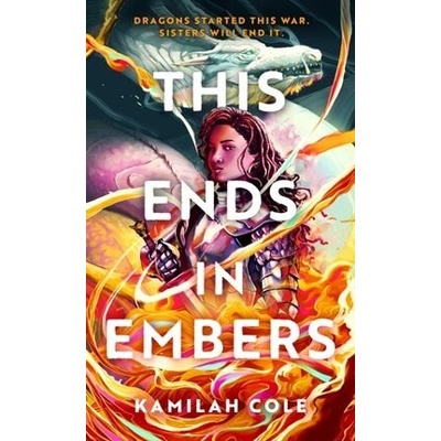 This Ends in Embers - Kamilah Cole