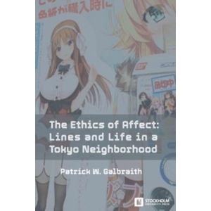 Ethics of Affect | Patrick W. Galbraith (ISBN: 9789176351598)