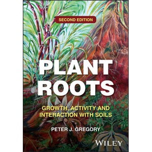 Plant Roots: Growth, Activity and Interaction with Soils | Gregory, Peter J (2025)