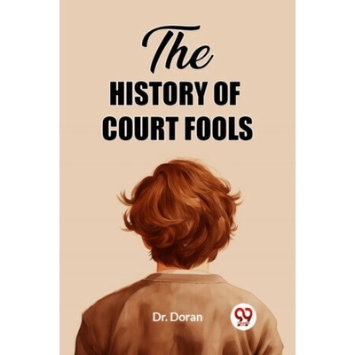 The History of Court Fools (Edition2023) - Dr Doran