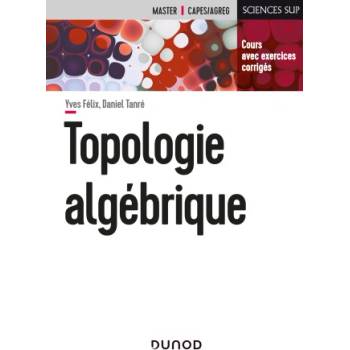 Topologie algébrique | Daniel Tanré, Yves Félix