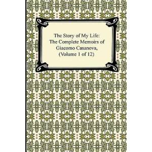 Story of My Life (the Complete Memoirs of Giacomo Casanova, Volume 1 of 12) | Giacomo Casanova, Arthur Machen (2010)