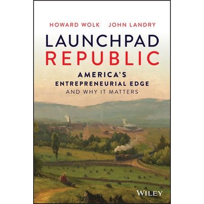 Launchpad Republic: Americas Entrepreneurial Edge and Why It Matters