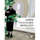 Umění bez revolucí? - Proměny soudobého výtvarného umění