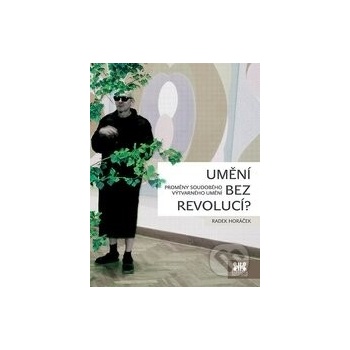 Umění bez revolucí? - Proměny soudobého výtvarného umění