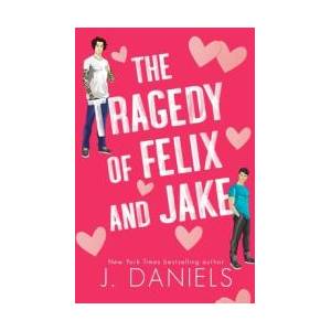 The Tragedy of Felix & Jake (Special Edition) | J. Daniels (ISBN: 9781970127218)