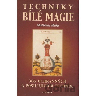 TECHNIKY BÍLÉ MAGIE 365 OCHRANNÝCH A POSILUJÍCÍCH TECHNIK - Mala Matthias