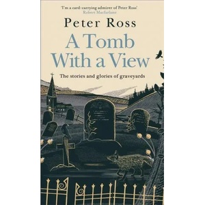 Tomb With a View - The Stories & Glories of Graveyards (ISBN: 9781472267788)