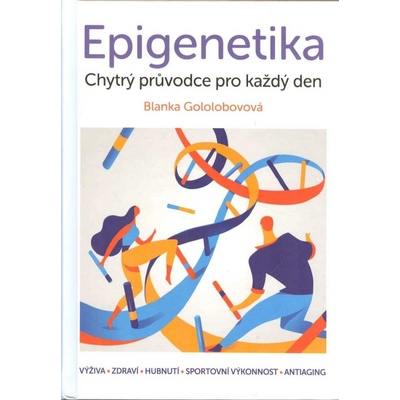 EPIGENETIKA - CHYTRÝ PRŮVODCE PRO KAŽDÝ DEN (2.ROZŠ.VYD.) - Pechková Gololobovová Blanka