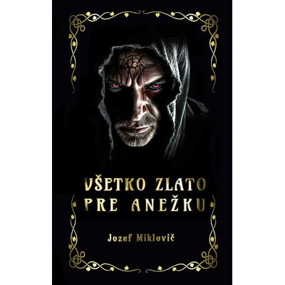Všetko zlato pre Anežku - Jozef Miklovič