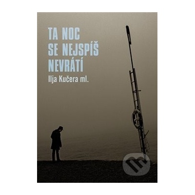 Ta noc se nejspíš nevrátí Ilja Kučera ml. CZ