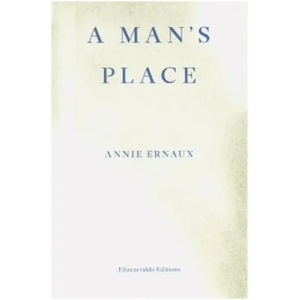 Man's Place - WINNER OF THE 2022 NOBEL PRIZE IN LITERATURE | Annie Ernaux (ISBN: 9781913097363)