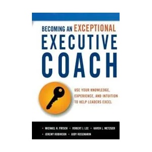 Becoming an Exceptional Executive Coach | Michael H Frisch, Robert J Lee, Karen L Metzger, Robinson, Jeremy, MSW, MCC, Rosemarin, Judy, MS, Lmsw (ISBN: 9780814437582)