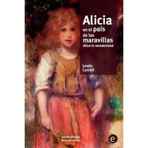 Alicia en el país de las maravillas/Alice in wonderland: edición bilingüe/bilingual edition | Lewis Carroll (ISBN: 9781519780447)
