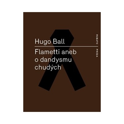 Flametti aneb O dandysmu chudých Hugo Ball CZ