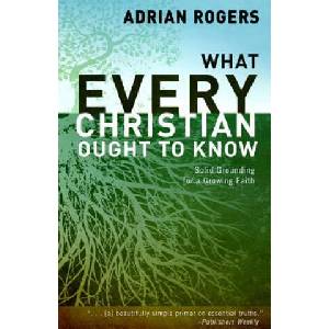 What Every Christian Ought to Know | Dr. Adrian Rogers (ISBN: 9781433677854)