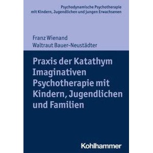 Katathym Imaginative Psychotherapie mit Kindern, Jugendlichen und jungen Erwachsenen | Waltraut Bauer-Neustädter (ISBN: 9783170342309)