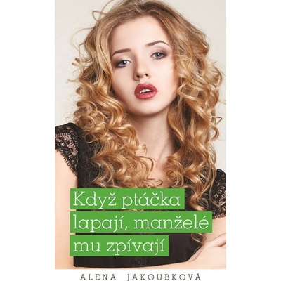 Když ptáčka lapají, manželé mu zpívají - Jakoubková Alena